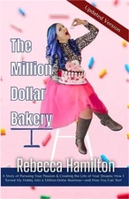 The Million Dollar Bakery: A Story of Pursuing Your Passion & Creating the Life
