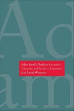 Adam Smith's Pluralism: Rationality, Education, and the Moral Sentiments by Jack