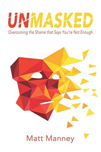 Unmasked: Overcoming the Shame that Says You're Not Enough.by Manney New<|