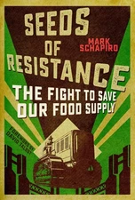 Seeds of Resistance: The Fight to Save Our Food Supply by Mark Schapiro (English