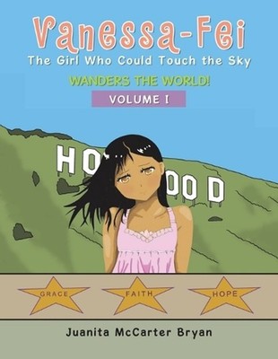 Vanessa-Fei the Girl Who Could Touch the Sky: Wanders the World! by Juanita McCa