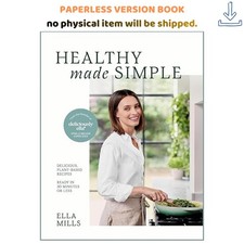 Deliciously Ella Healthy Made Simple: Delicious, plant-base, Ella Mills N/A