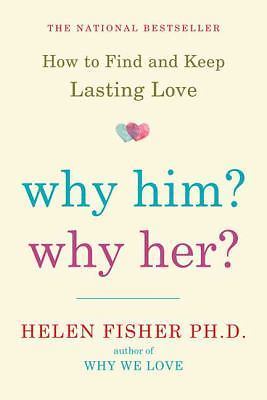 Why Him? Why Her?: How to Find and Keep Lasting Love, Fisher, Helen, Book