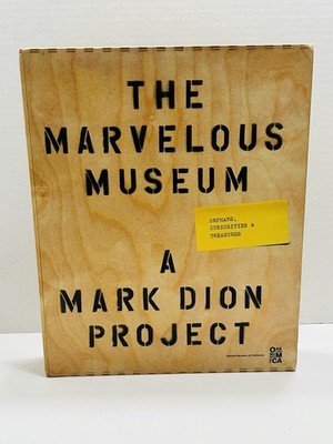 The Marvelous Museum: Orphans, Curiosities & Treasures: A Mark Dion Project