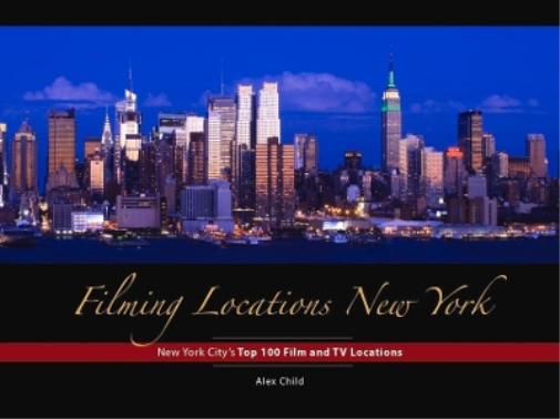 Alex Child Filming Locations New York: 200 Iconic Scenes to V (Copertina rigida)