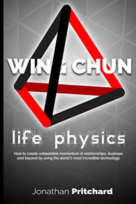 Wing Chun: Life Physics; a study in building a life wor - Paperback / softback N