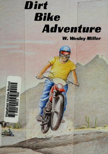 Dirt Bike Adventure by W. Wesley Miller (Hardcover)