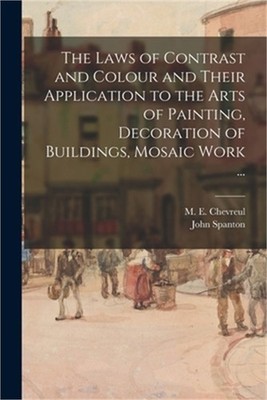 The Laws of Contrast and Colour and Their Application to the Arts of Painting, D