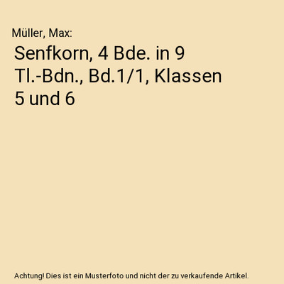 Senfkorn, 4 Bde. in 9 Tl.-Bdn., Bd.1/1, Klassen 5 und 6, Müller, Max