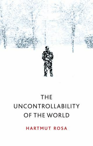 The Uncontrollability of the World, Rosa, Hartmut, Good Book