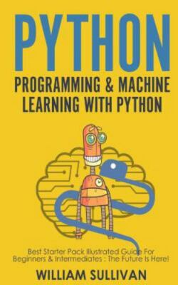 Python Programming & Machine Learning with Python: Best Starter Pack Illustra...