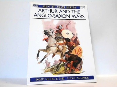 Arthur and the Anglo-Saxon Wars. Men-at-Arms 154. Nicolle, David: