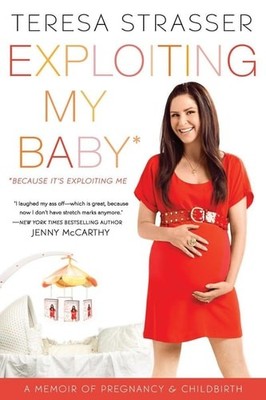 Exploiting My Baby: A Memoir of Pregnancy & Childbirth by Strasser, Teresa, Good