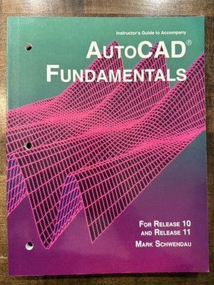 AutoCAD Fundamentals INSTRUCTOR'S GUIDE For Release 10 11 Mark Schwendau