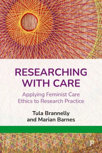 Researching with Care : Applying Feminist Care Ethics to Research Practice by...