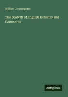 William Cunningham | The Growth Of English Industry And Commerce | Taschenbuch