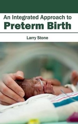 Larry Stone Integrated Approach to Preterm Birth (Hardback)