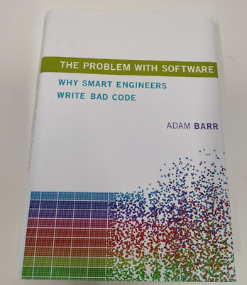 The Problem With Software: Why Smart Engineers Write Bad Code by Adam Barr.