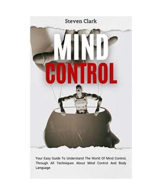 Mind Control: Your Easy Guide To Understand The World Of Mind Control, Through A