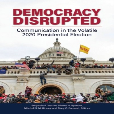 Democracy Disrupted Communication in the Volatile 2020 Presidenti