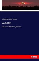 John Stevens Cabot Abbott | Louis Xiv. | Taschenbuch | Englisch (2018) | 316 S.