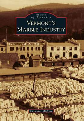 NEW Arcadia Publishing Vermont's Marble Industry, VT 9780738598192 Images of Ame