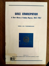 SINCE EMANCIPATION A Short History of INDIANA Negroes 1863-1963 E. Thornbrough