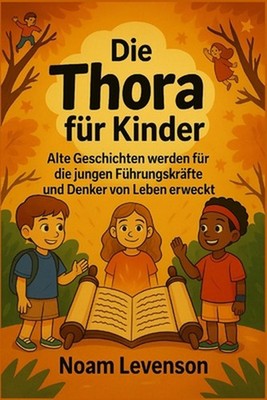 Die Thora fr Kinder: Alte Geschichten werden f?r die jungen F?hrungskr?fte und D