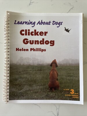 Learning About Dogs: Clicker Gundog, Level 3 by Helen Phillips (Spiral PB, 2006)