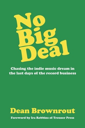 No Big Deal: Chasing the Indie Music Dream in the Last Days of the Record Busine