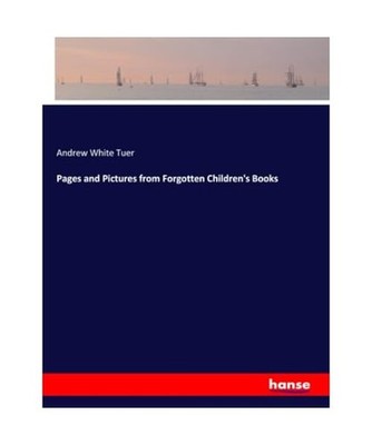Pages and Pictures from Forgotten Children's Books, Tuer, Andrew White