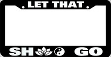 Let That Sh1t Go Namaste Lotus Flower Yin Yang Funny License Plate Frame