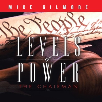 Levels of Power The Chairman Mike Gilmore Hardcover Author Soluti
