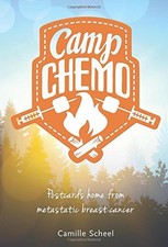 CAMP CHEMO: POSTCARDS HOME FROM METASTATIC BREAST CANCER By Camille Scheel *VG+*
