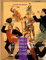Charles Baudelaire | De L'essence Du Rire Et GéNéRalement Du Comique Dans Les...