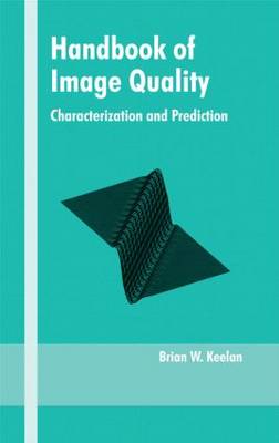 Handbook of Image Quality: Characterization and Prediction (Optical Science and