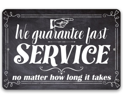 We Guarantee Fast Service No Matter How Long It Takes - Durable Metal Sign
