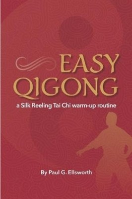 Paul G Ellswort Easy Qigong: a Silk Reeling Tai Chi warm-up routin (Taschenbuch)