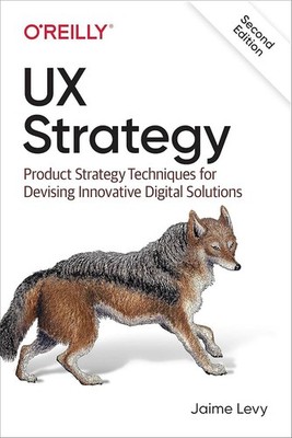 UX Strategy Product Strategy Techniques for Devising Innovative Digital Solution