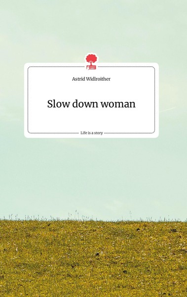 Slow Down Woman. Life Is A Story - Story.One | Buch | 9783990876565-image