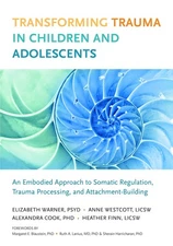 Transforming Trauma in Children and Adolescents: An Embodied Approach to Som...