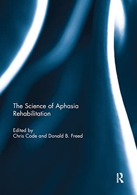 The Science of Aphasia Rehabilitation by Donald B. Freed, Chris Code ...