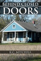 K. C. Mitchell | Behind Closed Doors | Taschenbuch | Englisch (2012) | Xlibris