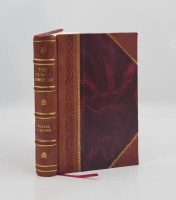 The Human Atmosphere, Or, The Aura Made Visible By The Aid Of Ch [Leather Bound]