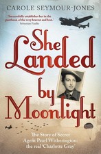 She Landed By Moonlight: The Story of Secret Agent Pearl Witherington: the 'real
