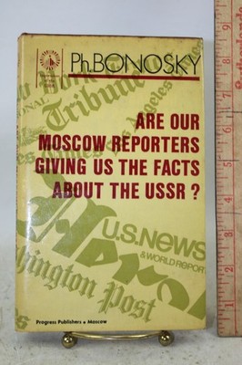 Are Our Moscow Reporters Giving Us The Facts ABOUT THE USSR ? by Bonosky 1981