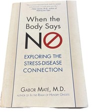 When the Body Says No: Exploring the Stress-Disease Connection Gabor Maté PB VG