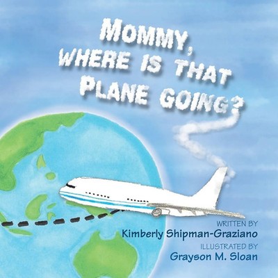 Kimberly Shipman-Graziano | Mommy, Where Is That Plane Going? | Taschenbuch