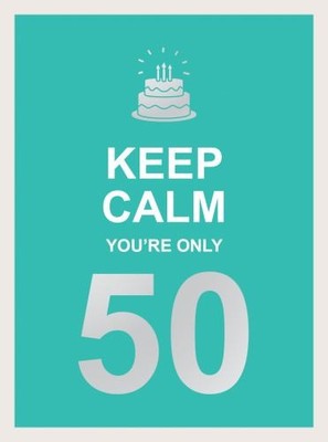 Keep Calm You're Only 50: Wise Word..., Publishers, Sum