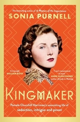 Kingmaker: Pamela Churchill Harriman's astonishing life of seduction, intrigue